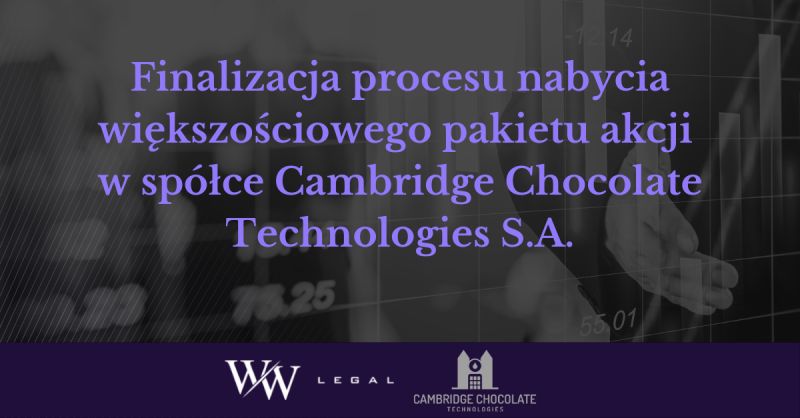 Finalizacja nabycia większościowego pakietu akcji w spółce Cambridge Chocolate Technologies S.A.